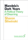 Mandela's Dark Years : A Political Theory of Dreaming - Book