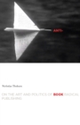 Anti-Book : On the Art and Politics of Radical Publishing - Book
