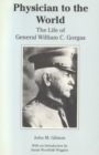 Physician to the World : The Life of General William C. Gorgas - Book