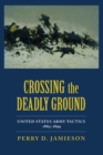 Crossing the Deadly Ground : United States Army Tactics, 1865-99 - Book