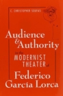 Audience and Authority in the Modernist Theater of Federico Garcia Lorca - Book