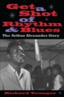 Get a Shot of Rhythm and Blues : The Arthur Alexander Story - Book