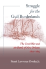 Struggle for the Gulf Borderlands : The Creek War and the Battle of New Orleans, 1812-1815 - Book