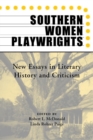 Southern Women Playwrights : New Essays in Literary History and Criticism - Book