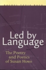 Led by Language : The Poetry and Poetics of Susan Howe - Book