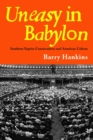 Uneasy in Babylon : Southern Baptist Conservatives and American Culture - Book