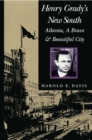 Henry Grady's New South : Atlanta, a Brave and Beautiful City - Book