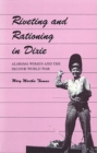 Riveting and Rationing in Dixie : Alabama Women and the Second World War - Book
