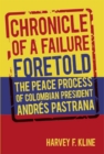 Chronicle of a Failure Foretold : The Peace Process of Colombian President Andres Pastrana - Book