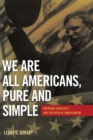 We are All Americans, Pure and Simple : Theodore Roosevelt and the Myth of Americanism - Book