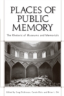 Places of Public Memory : The Rhetoric of Museums and Memorials - Book