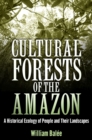 Cultural Forests of the Amazon : A Historical Ecology of People and Their Landscapes - Book
