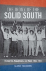 The Irony of the Solid South : Democrats, Republicans and Race, 1865-1944 - Book
