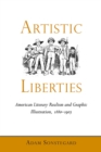 Artistic Liberties : American Literary Realism and Graphic Illustration, 1880-1905 - Book