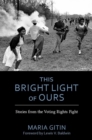 This Bright Light of Ours : Stories from the Voting Rights Fight - Book