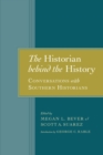 The Historian behind the History : Conversations with Southern Historians - Book
