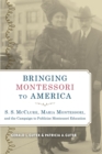 Bringing Montessori to America : S. S. McClure, Maria Montessori, and theCampaign to Publicize Montessori Education - Book