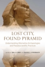 Lost City, Found Pyramid : Understanding Alternative Archaeologies and Pseudoscientific Practices - Book
