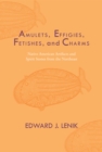 Amulets, Effigies, Fetishes, and Charms : Native American Artifacts and Spirit Stones from the Northeast - Book