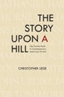 The Story upon a Hill : The Puritan Myth in Contemporary American Fiction - Book