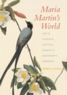 Maria Martin's World : Art and Science, Faith and Family in Audubon’s America - Book