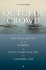 Octopus Crowd : Maritime History and the Business of Australian Pearling in Its Schooner Age - Book