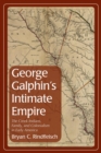 George Galphin's Intimate Empire : The Creek Indians, Family, and Colonialism in Early America - Book