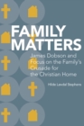 Family Matters : James Dobson and Focus on the Family's Crusade for the Christian Home - Book