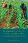 The Green Revolution in the Global South : Science, Politics, and Unintended Consequences - Book