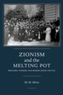 Zionism and the Melting Pot : Preachers, Pioneers, and Modern Jewish Politics - Book