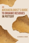 An Archaeologist's Guide to Organic Residues in Pottery - Book
