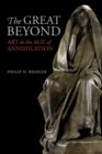 The Great Beyond : Art in the Age of Annihilation - Book
