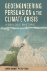 Geoengineering, Persuasion, and the Climate Crisis : A Geologic Rhetoric - Book