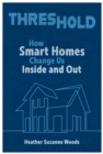 Threshold : How Smart Homes Change Us Inside and Out - Book