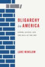 Oligarchy in America : Power, Justice, and the Rule of the Few - Book