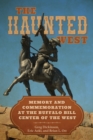 The Haunted West : Memory and Commemoration at the Buffalo Bill Center of the West - Book