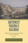 Southwest Virginia's Railroad : Modernization and the Sectional Crisis in the Civil War Era - Book