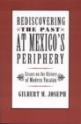 Rediscovering The Past at Mexico's Periphery : Essays on the History of Modern Yucatan - Book