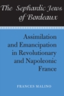 The Sephardic Jews of Bordeaux : Assimilation and Emancipation in Revolutionary and Napoleonic France - Book