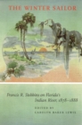 The Winter Sailor : Francis R.Stebbins on Florida's Indian River, 1878-1888 - Book