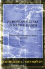 European Metals in Native Hands : Rethinking Technological Change, 1640-1683 - Book