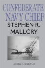 Confederate Navy Chief : Stephen R. Mallory - Book
