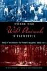 Where the Wild Animals is Plentiful : Diary of an Alabama Fur Trader's Daughter, 1912-1914 - Book