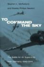 To Command the Sky : The Battle for Air Superiority Over Germany, 1942-1944 - Book