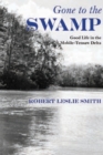 Gone to the Swamp : Raw Materials for the Good Life in the Mobile-Tensaw Delta - Book
