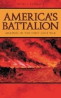 America's Battalion : Marines in the First Gulf War - Book