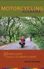 Motorcycling Alabama : 50 Ride Loops through the Heart of Dixie - Book