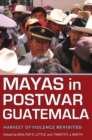 Mayas in Postwar Guatemala : Harvest of Violence Revisited - Book