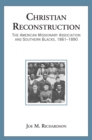 Christian Reconstruction : The American Missionary Association and Southern Blacks, 1861-1890 - Book
