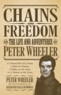 Chains and Freedom : Or, the Life and Adventures of Peter Wheeler, a Colored Man Yet Living. A Slave in Chains, a Sailor on the Deep, and a Sinner at the Cross - Book